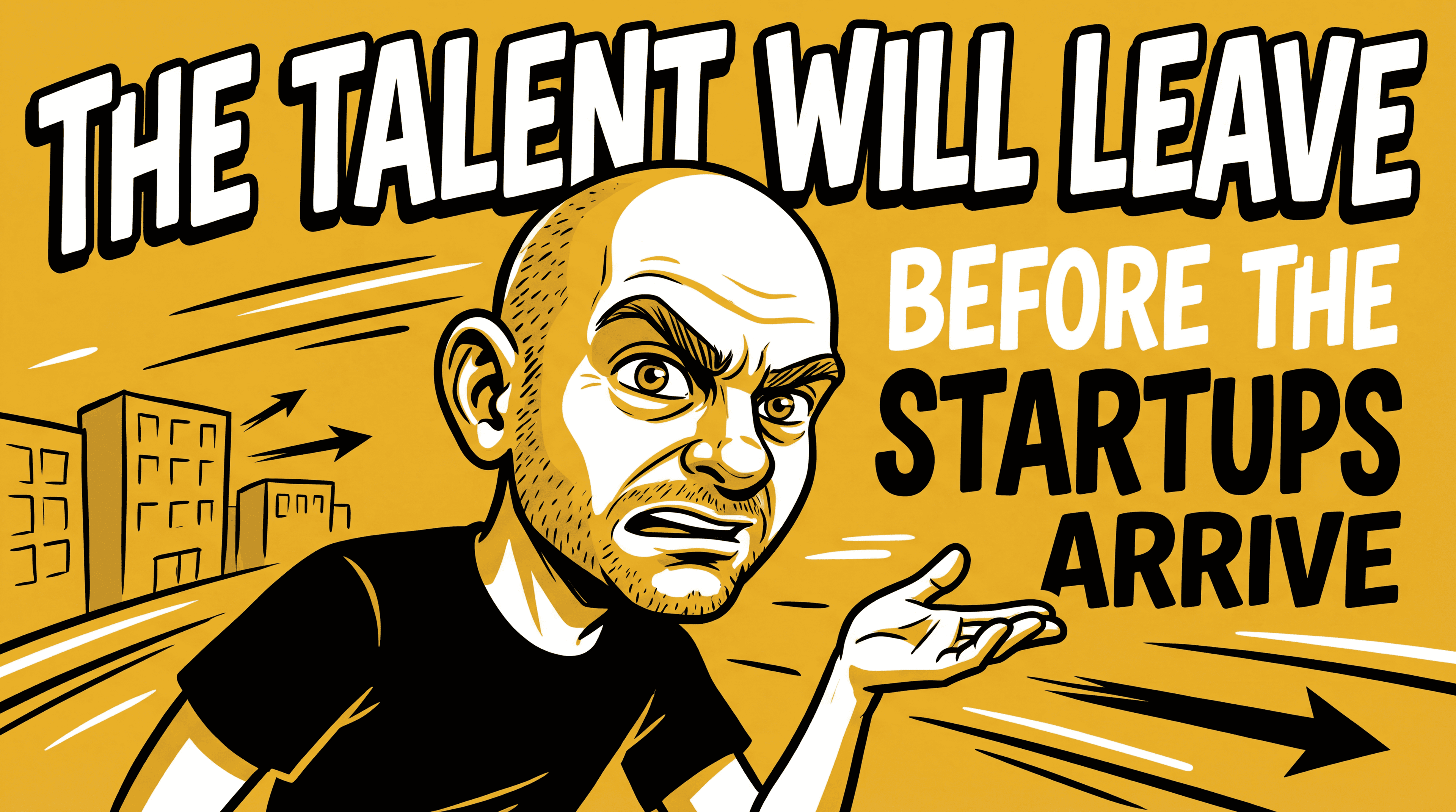 Thumbnail for The Talent Will Leave Before the Startups Arrive